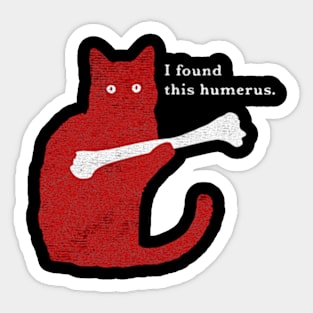 I Found This Humerus Cat Sticker